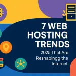 7 Web Hosting Trends 2025 That Are Reshaping the Internet